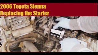 2006 Toyota Sienna - Starter Removal And Replacement 2006 Toyota Sienna - Starter Removal And Replacement