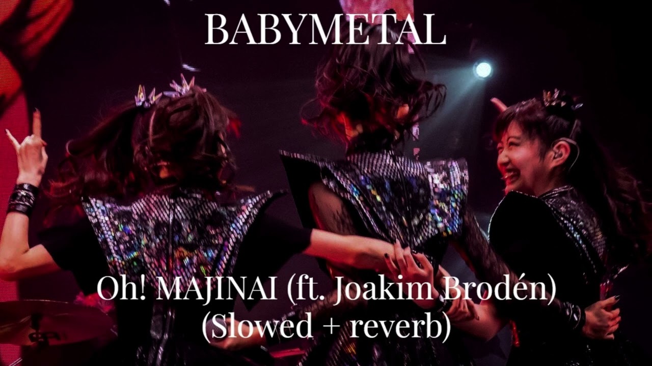 BABYMETAL - Oh! MAJINAI (ft. Joakim Brodén) (Slowed + reverb)