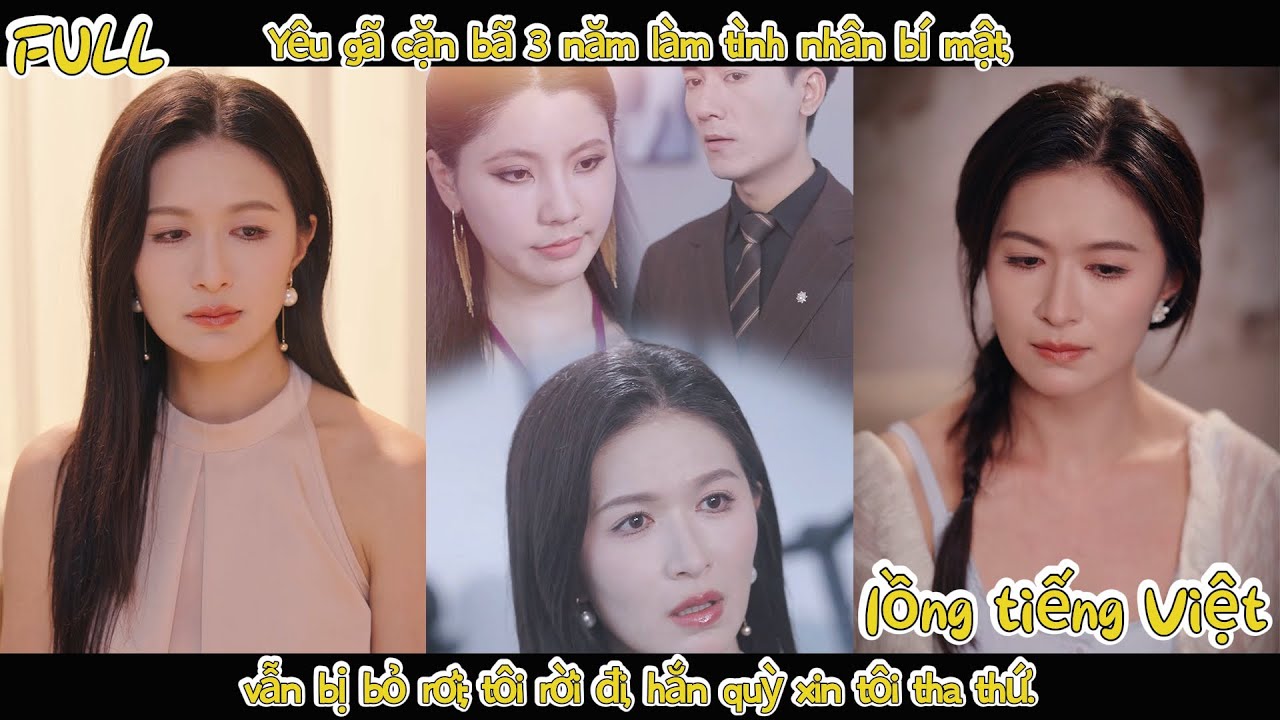 Yêu gã cặn bã 3 năm làm tình nhân bí mật, vẫn bị bỏ rơi; tôi rời đi, hắn quỳ xin tôi tha thứ.