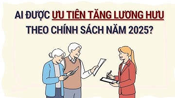 Ai được ưu tiên tăng lương hưu theo chính sách năm 2025?| Báo Lao Động