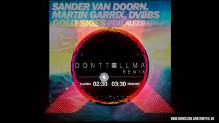 Sander Van Doorn Martin Garrix Dvbbs Ft Aleesia  Gold Skies donttellma Remix