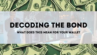 Decoding the Bond: What does it mean for your wallet?