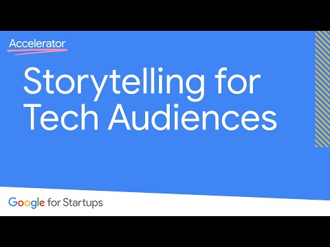Storytelling for Tech Audiences | Google for Startups Accelerator