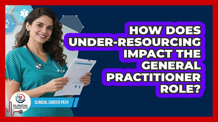 How Does Under-resourcing Impact The General Practitioner Role? - Clinical Career Path