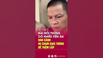 Hai đối tượng có nhiều tiền án dàn cảnh va chạm giao thông để trộm cắp