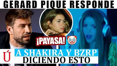 Inesperada RESPUESTA de Piqué a Shakira y su BZRP Music Sessions #53 de Bizarrap tras Clara Chía
