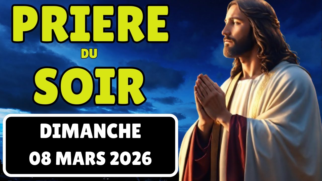 Prière du Soir - Dimanche 08 Mars 2026 🙏Prière Quotidienne Puissante pour Dormir(Rhythmes de foi)