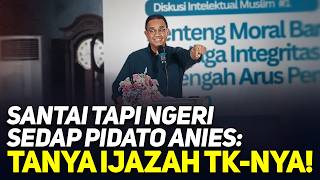 SANTAI TAPI NGERI SEDAP PIDATO ANIES: TANYA IJAZAH TK-NYA!