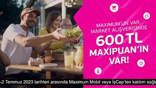 Maximum Kart'ınızla Market Harcamalarınıza 600 TL'ye varan MaxiPuan! Resimi