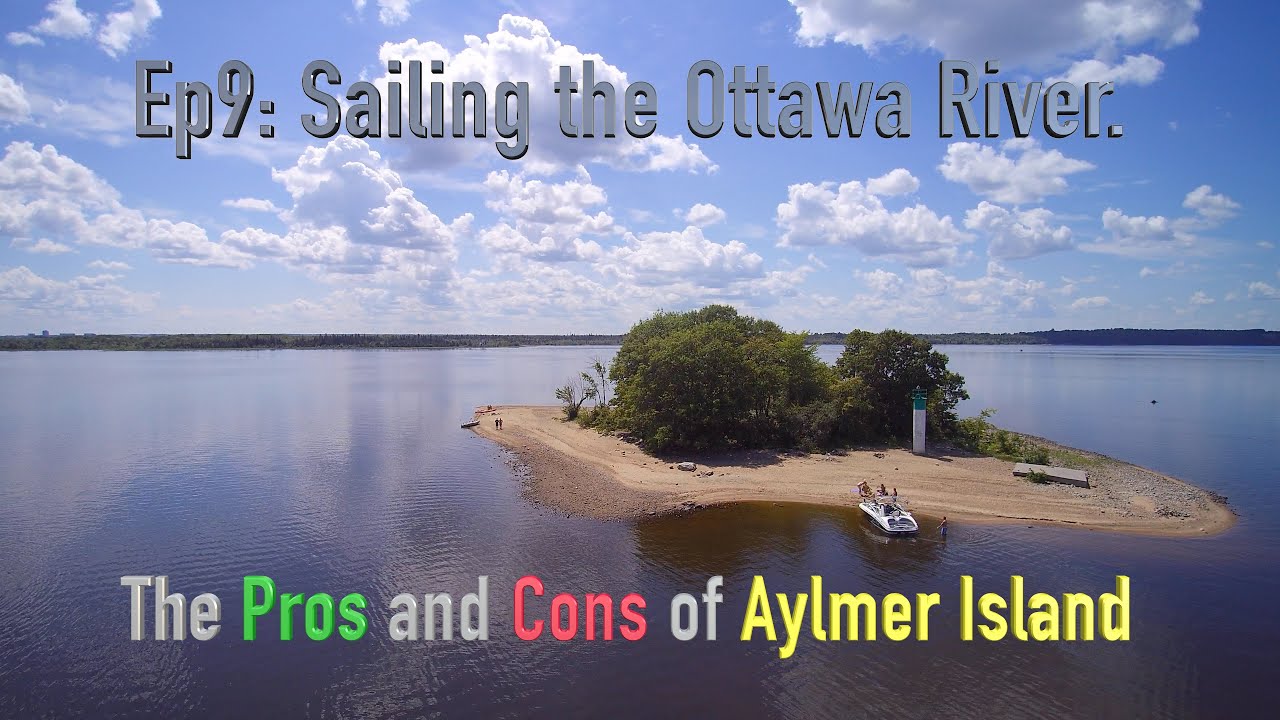 Ep9. Sailing The Ottawa River.  Pros and Cons of Aylmer Island.