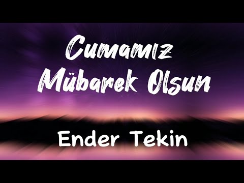 Cumamız Mübarek Olsun - Ender Tekin