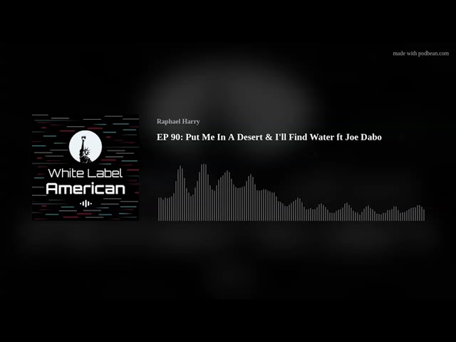 EP 90: Put Me In A Desert & I'll Find Water ft Joe Dabo