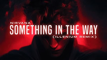 Nirvana - Something In The Way (ILLENIUM Remix)