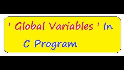 WHAT IS GLOBAL  VARIABLE IN C PROGRAM