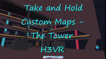 Take and Hold Custom Maps - The Tower | H3VR