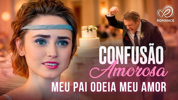 Por Amor, Tive Que Enfrentar Meu Pai 💔 Confusão Amorosa | Filme de Romance