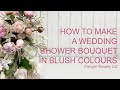 How to Make a Shower Bouquet with Blush Colour Palette