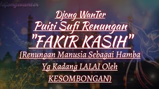 Puisi Sufi | FAKIR KASIH By Djong WanTer | Perenungan Manusia Yg Kadang Lalai Oleh Kesombongan