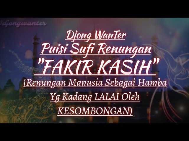 Puisi Sufi | FAKIR KASIH By Djong WanTer | Perenungan Manusia Yg Kadang Lalai Oleh Kesombongan class=