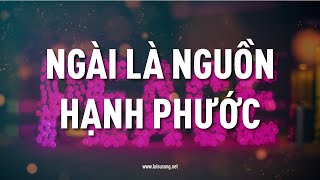 Ngài Là Nguồn Hạnh Phước | Ca Đoàn Hội Thánh Lời Sự Sống