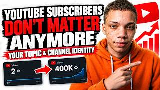 YouTube Subscribers Don’t Matter Anymore Your Topic & Channel Identity He went from 2 views to 400k