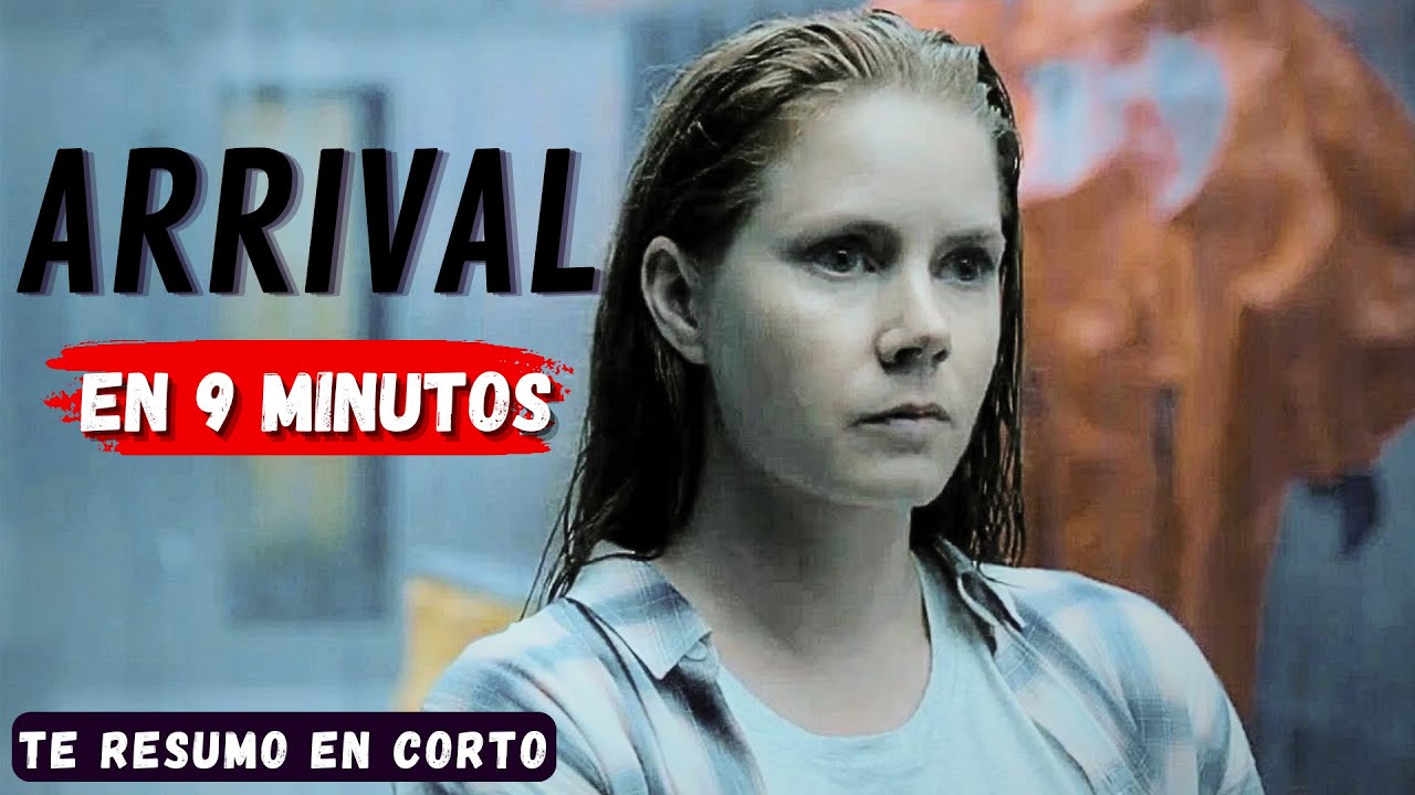 ARRIVAL (2016) - RESUMEN EN 9 MINUTOS