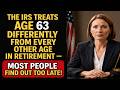 The IRS Treats Age 63 Differently From Every Other Age in Retirement — Most People Find Out Too Late
