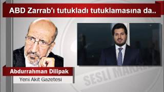 Abdurrahman Dilipak  ABD Zarrab’ı tutukladı tutuklamasına da