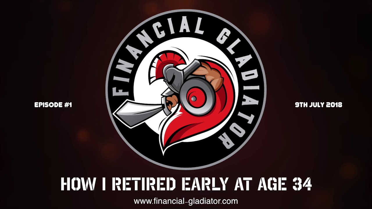 Financial Gladiator - Episode 1 - How I Retired Early at Age 34
