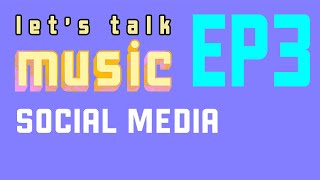 Let's Talk Music. Episode 3 - The One About Social Media. By VERO Music