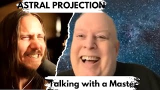 A Conversation with an Astral Projection Master! A Conversation with an Astral Projection Master!