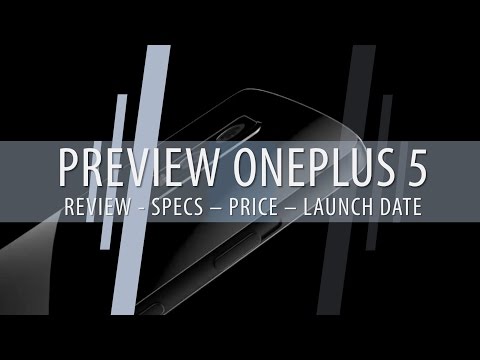 Preview OnePlus 5 - Everything You Really Need to Know!