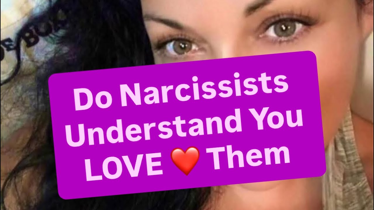 Do Narcissists Understand You LOVE Them - YouTube