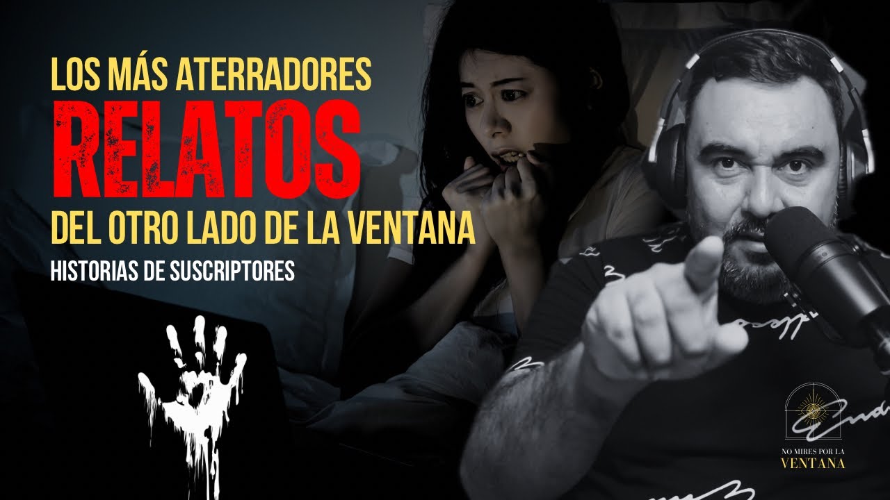 Relatos aterradores del otro lado de la ventana. Historias de suscriptores.