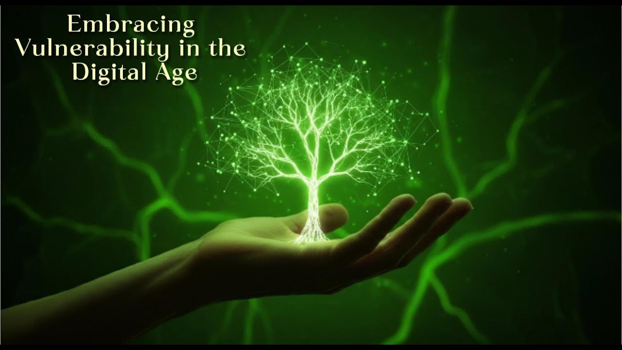 Embracing Vulnerability in the Digital Age
