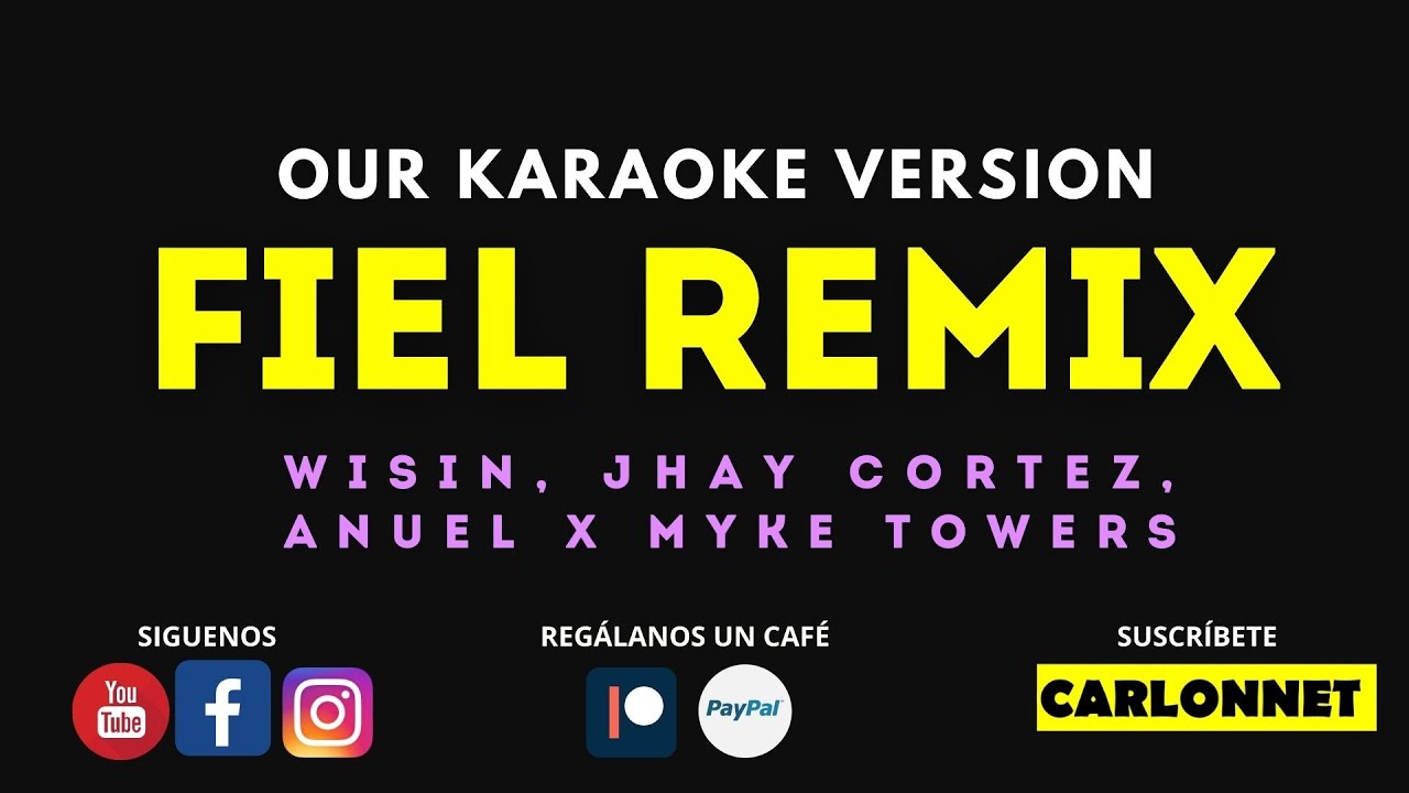 Fiel Remix - Wisin, Jhay Cortez, Anuel ft. Myke Towers (Karaoke EN CASA)