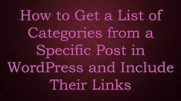 How to Get a List of Categories from a Specific Post in WordPress and Include Their Links