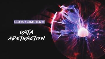 CS475 - Data Abstraction (Chapter 2)