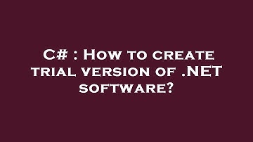 C# : How to create trial version of .NET software?