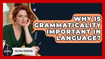 Why Is Grammaticality Important In Language? - The Daily Definition