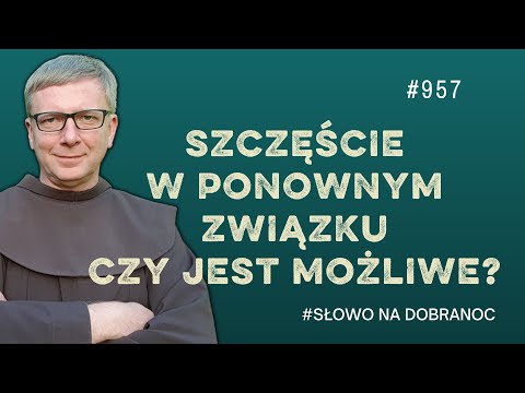 Szczęście w ponownym związku. Czy jest możliwe? Franciszek K. Chodkowski. Słowo na Dobranoc |957|