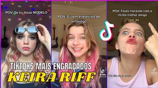 OS TIKTOKS MAIS ENGRAÇADOS DA KEIRA RIFF (@keirariff)