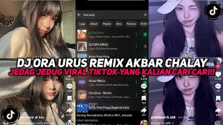 DJ ORA URUS REMIX BY AKBAR CHALAY JEDAG JEDUG VIRAL TIKTOK YANG KALIAN CARI CARI!!!