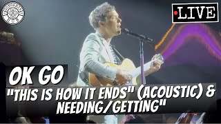 OK Go "This Is How It Ends" Acoustic & "Needing/Getting" LIVE