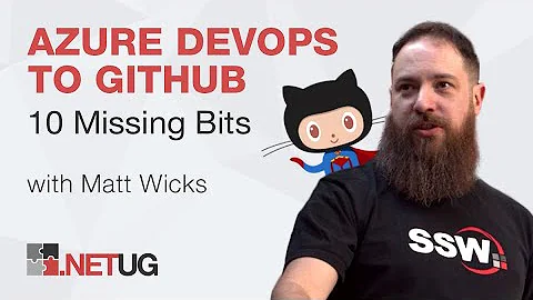 .NET User Group: Azure DevOps to GitHub - The 10 Missing Bits with Matt Wicks