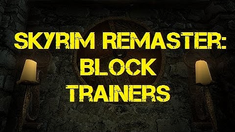 Skyrim Remaster: Block Trainers