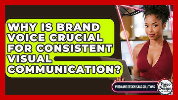 Why Is Brand Voice Crucial For Consistent Visual Communication? - Video And Design Saas Solutions