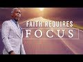 Faith Requires Focus | Bishop Dale C. Bronner | Word of Faith Family Worship Cathedral