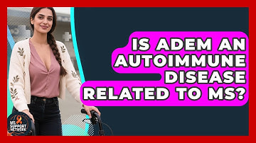 Is ADEM An Autoimmune Disease Related To MS? - MS Support Network
