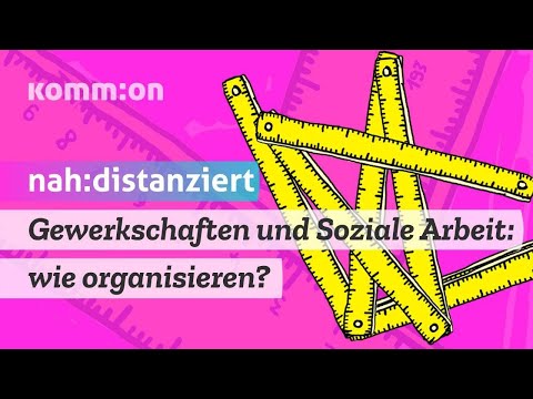 Gewerkschaften und Soziale Arbeit: wie organisieren? - #nahunddistanziert